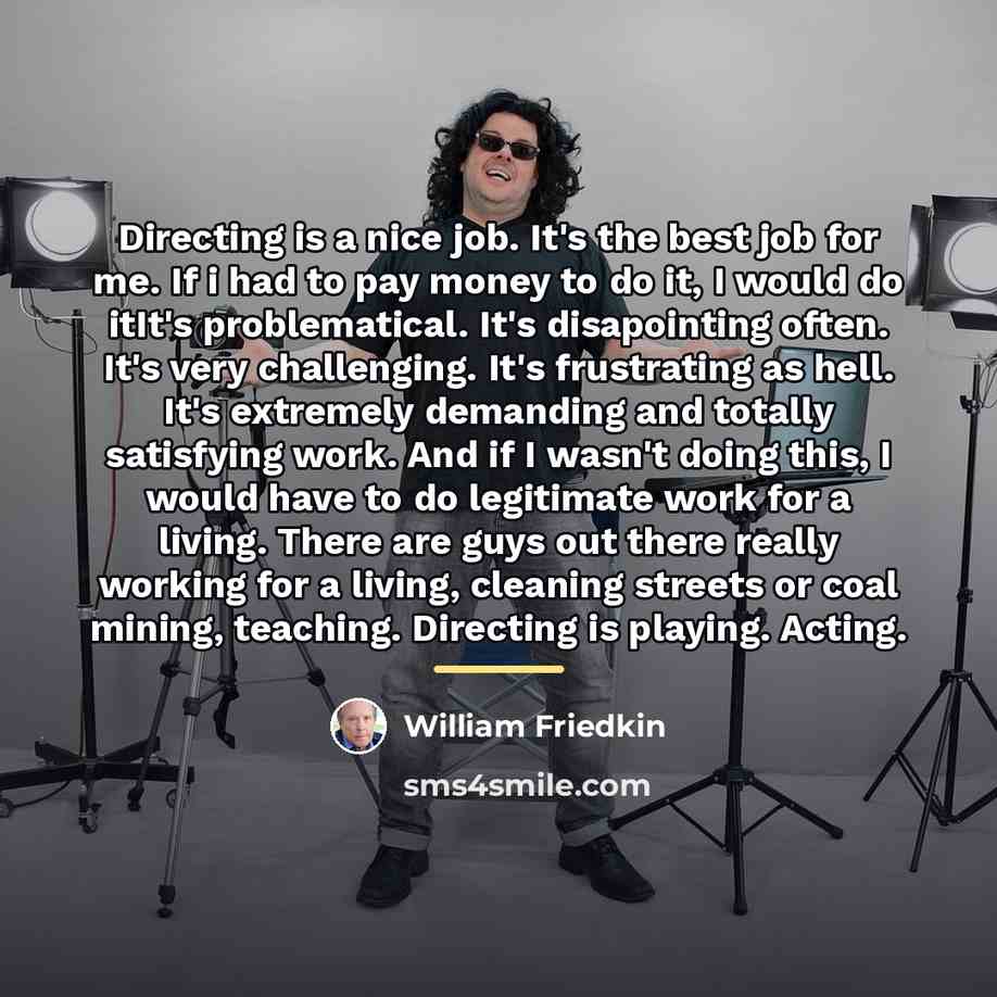 “Directing is a nice job. It's the best job for…” quote by William Friedkin