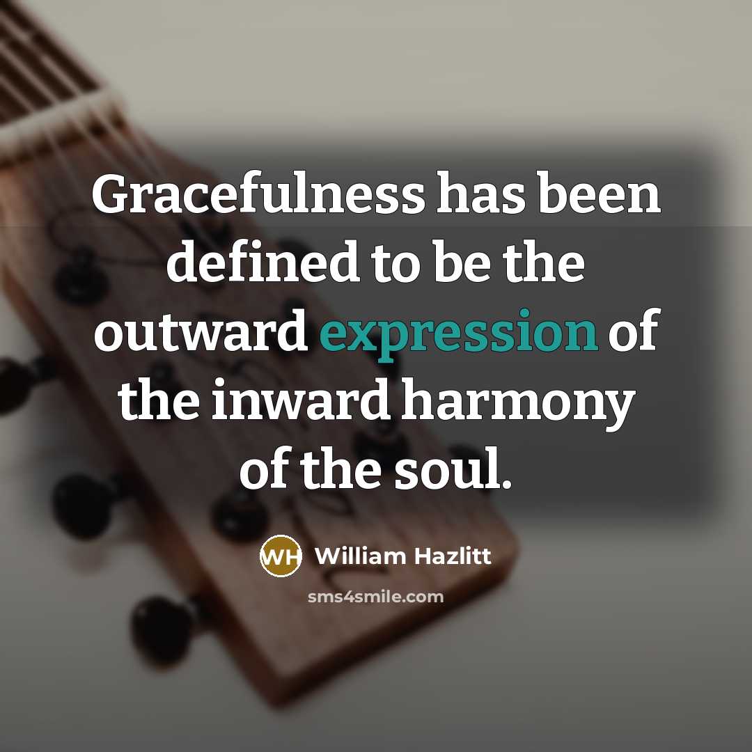 “Gracefulness has been defined to be the outward expression of…” quote by William Hazlitt