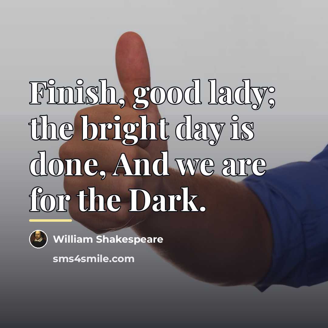 “Finish, good lady; the bright day is done, And we…” quote by William Shakespeare