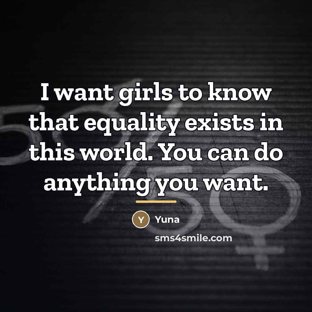 “I want girls to know that equality exists in this…” quote by Yuna