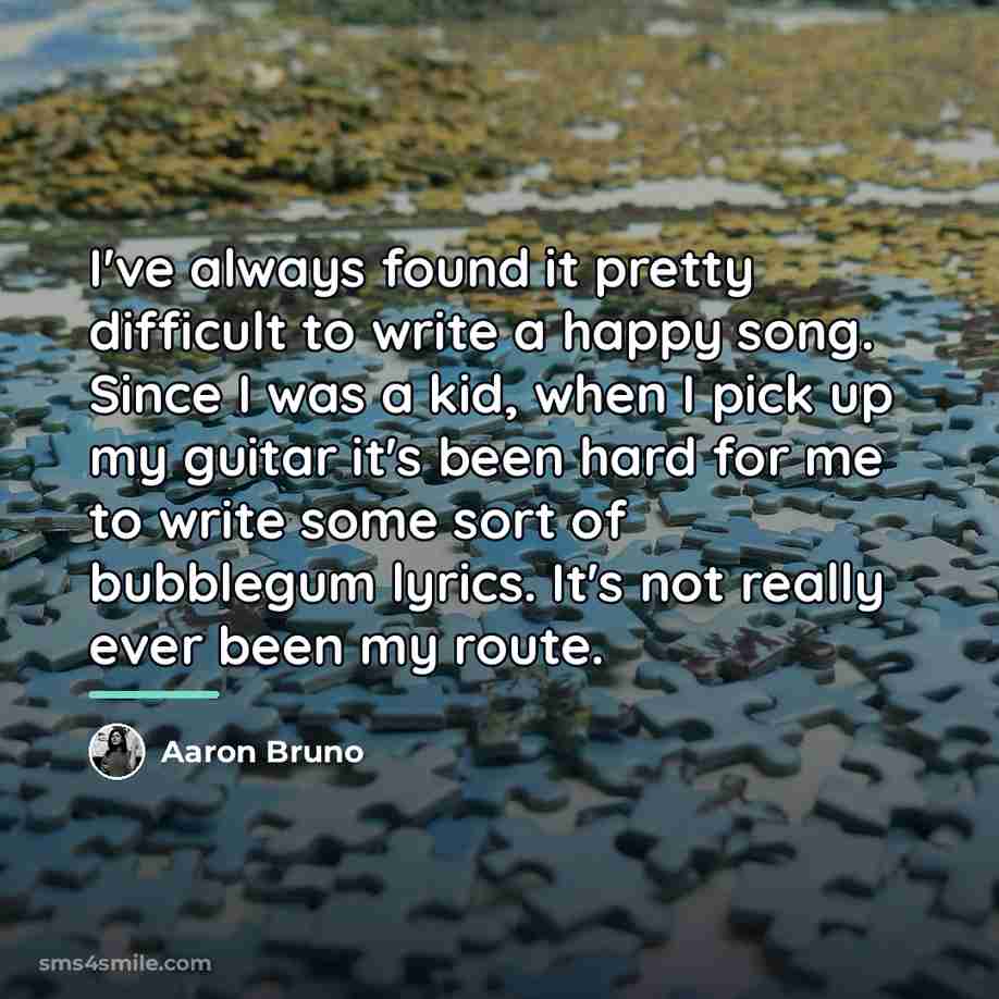 “I've always found it pretty difficult to write a happy…” quote by Aaron Bruno