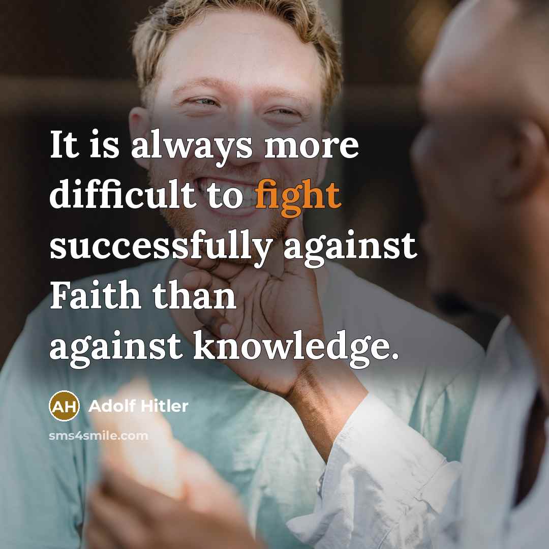 “It is always more difficult to fight successfully against Faith…” quote by Adolf Hitler