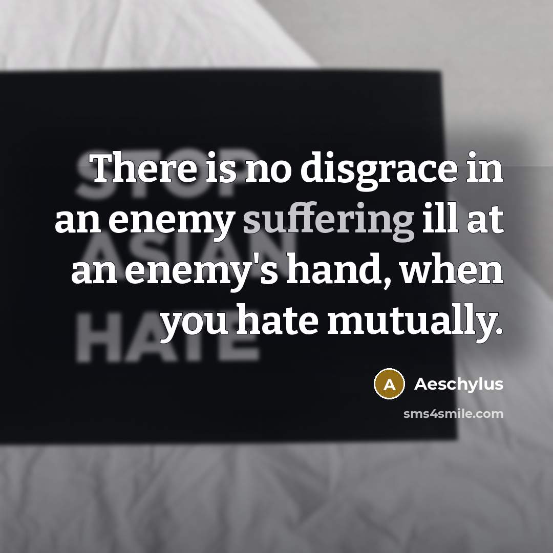 “There is no disgrace in an enemy suffering ill at…” quote by Aeschylus
