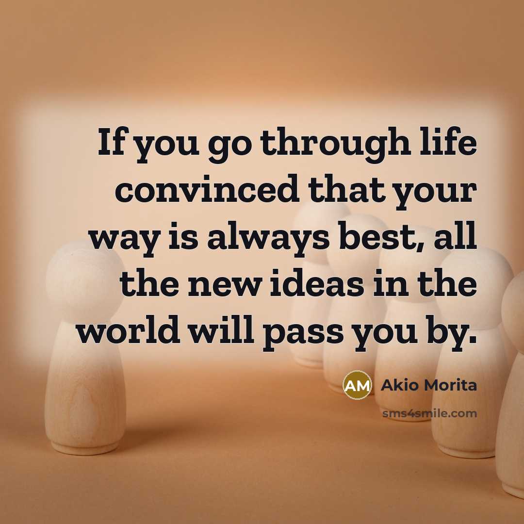 “If you go through life convinced that your way is…” quote by Akio Morita