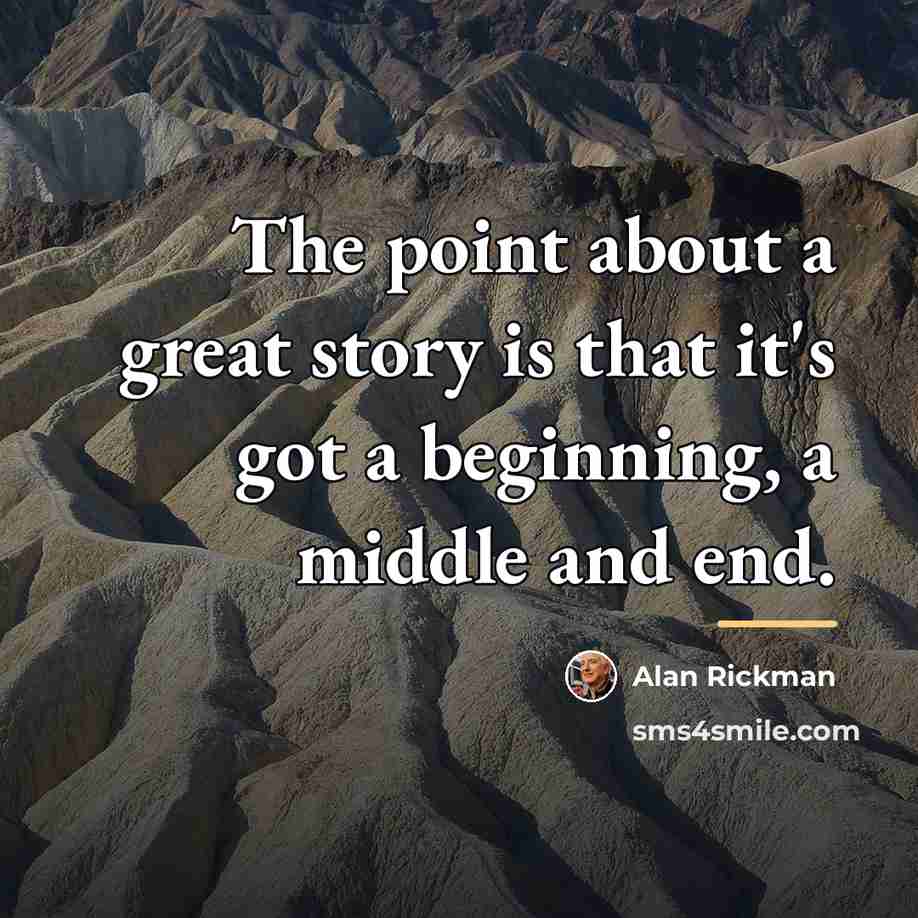 “The point about a great story is that it's got…” quote by Alan Rickman