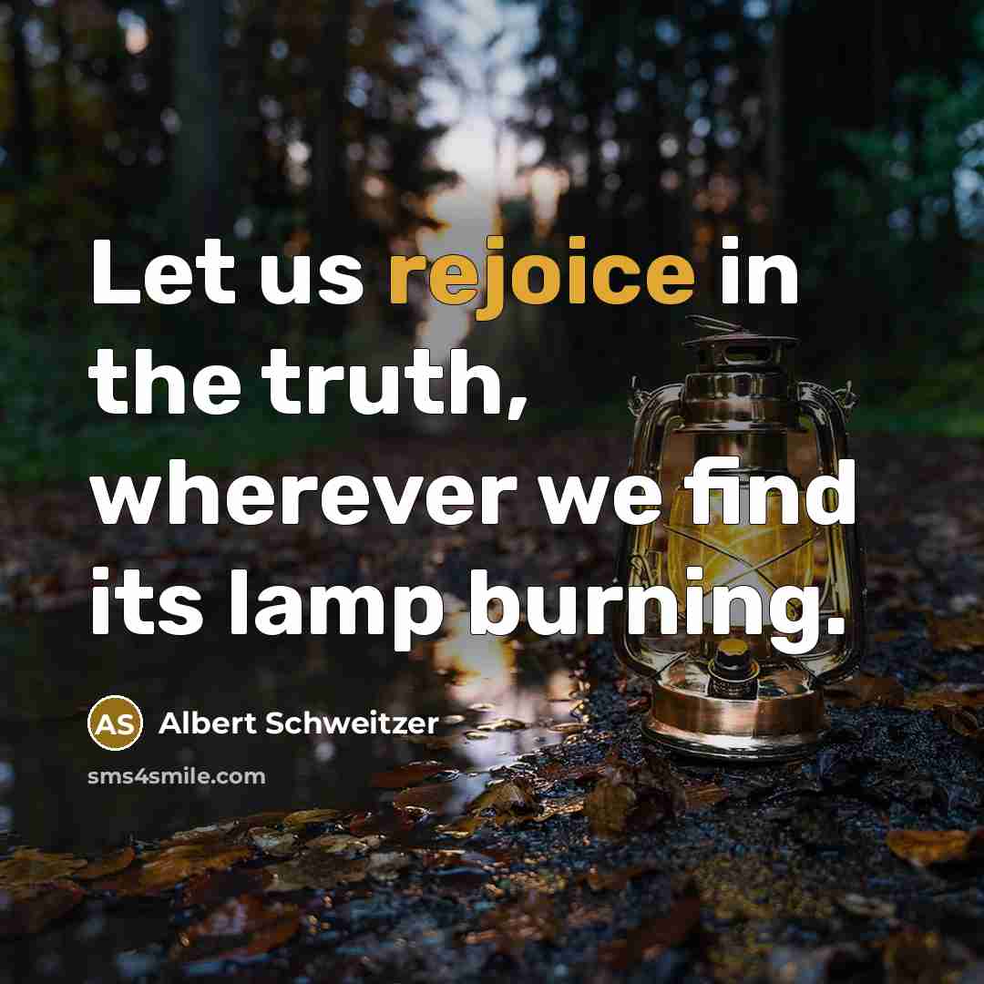 “Let us rejoice in the truth, wherever we find its…” quote by Albert Schweitzer