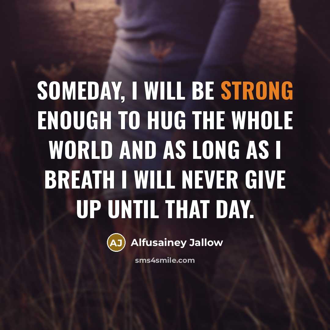 “Someday, I will be strong enough to hug the whole…” quote by Alfusainey Jallow