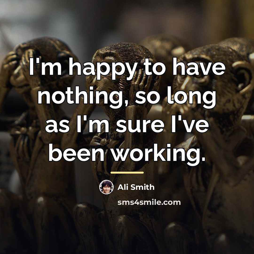 “I'm happy to have nothing, so long as I'm sure…” quote by Ali Smith
