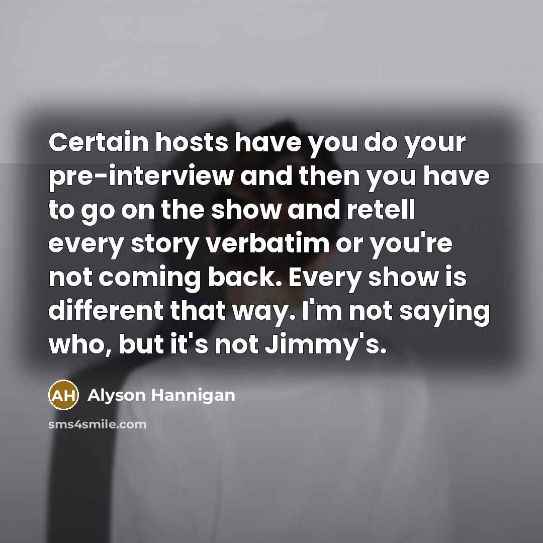 “Certain hosts have you do your pre-interview and then you…” quote by Alyson Hannigan