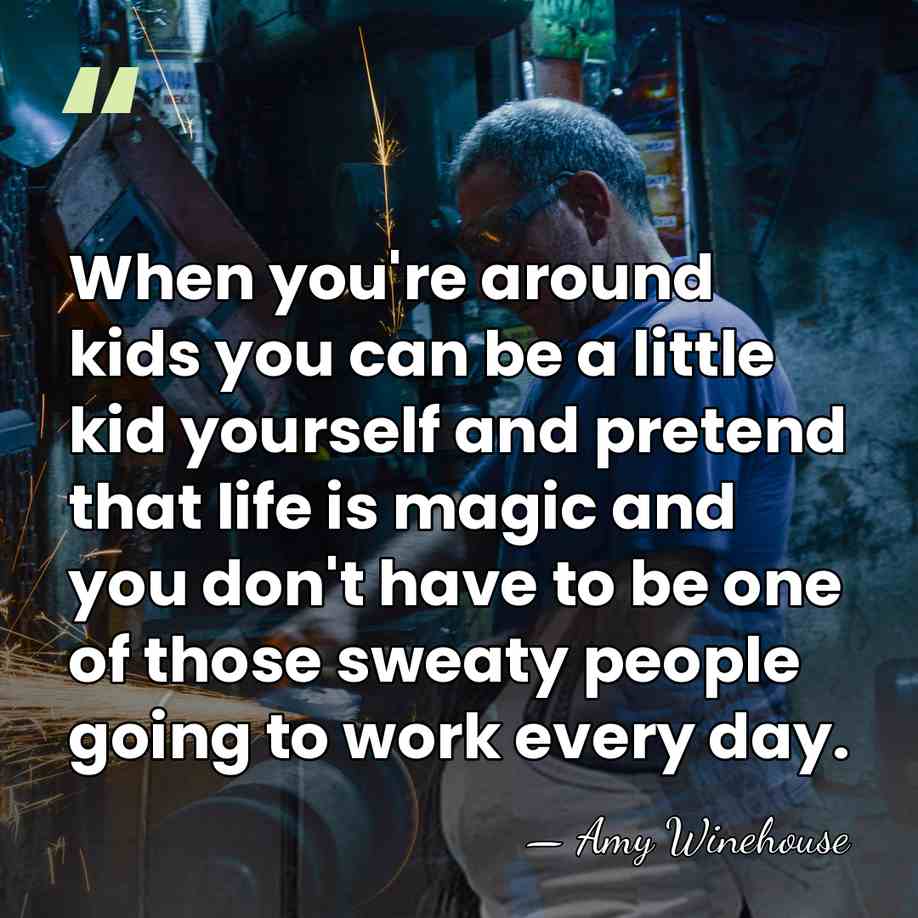 When you're around kids you can be a little kid yourself and&hellip; - Amy Winehouse