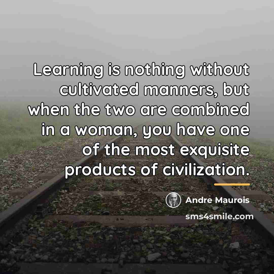 “Learning is nothing without cultivated manners, but when the two…” quote by Andre Maurois