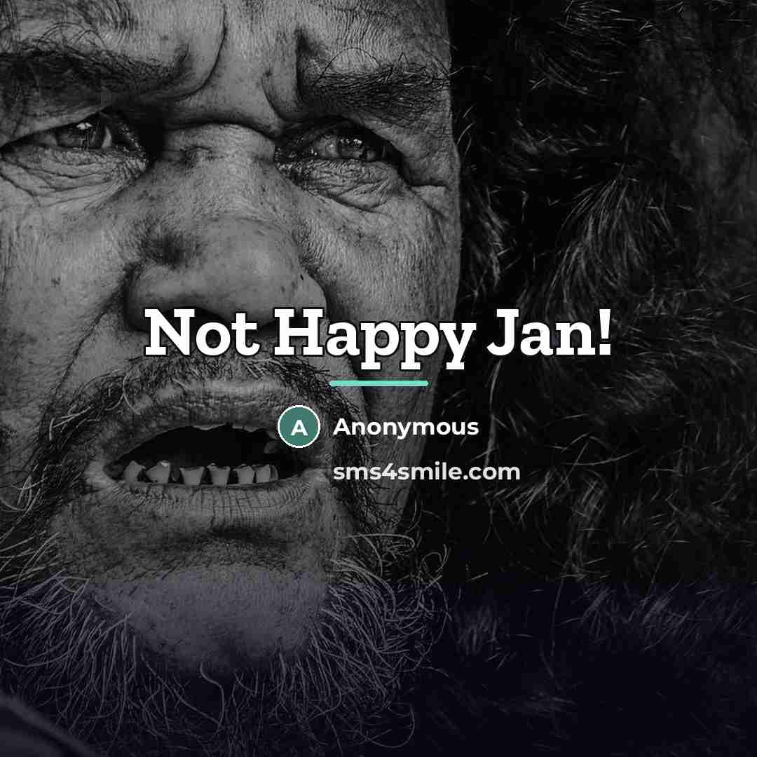 “Not Happy Jan!…” quote by Anonymous
