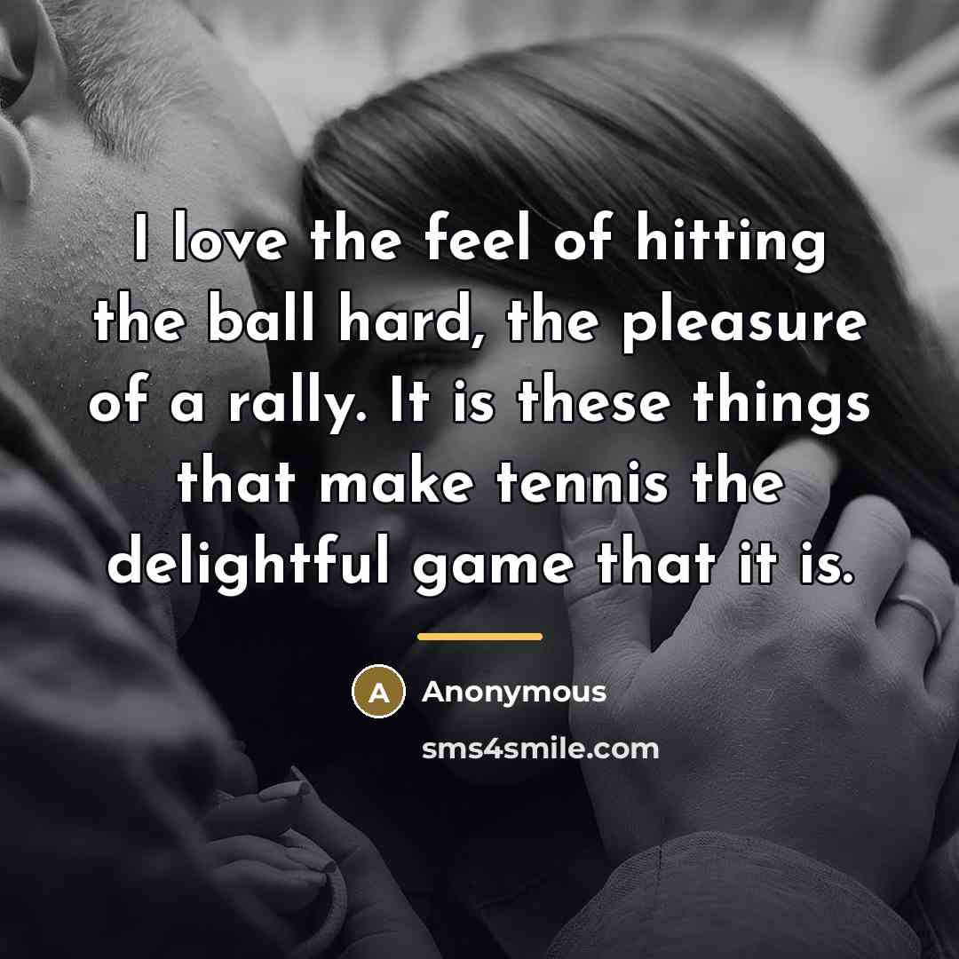 “I love the feel of hitting the ball hard, the…” quote by Anonymous