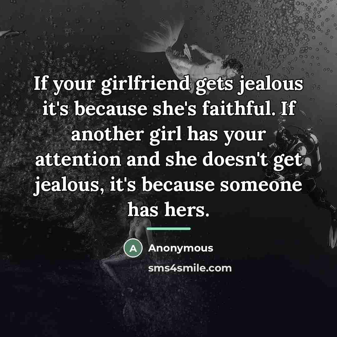 “If your girlfriend gets jealous it's because she's faithful. If…” quote by Anonymous