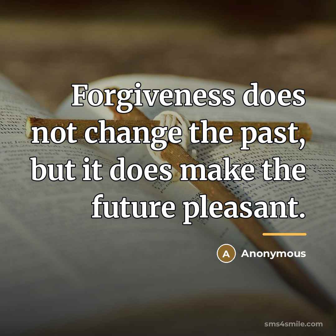 “Forgiveness does not change the past, but it does make…” quote by Anonymous