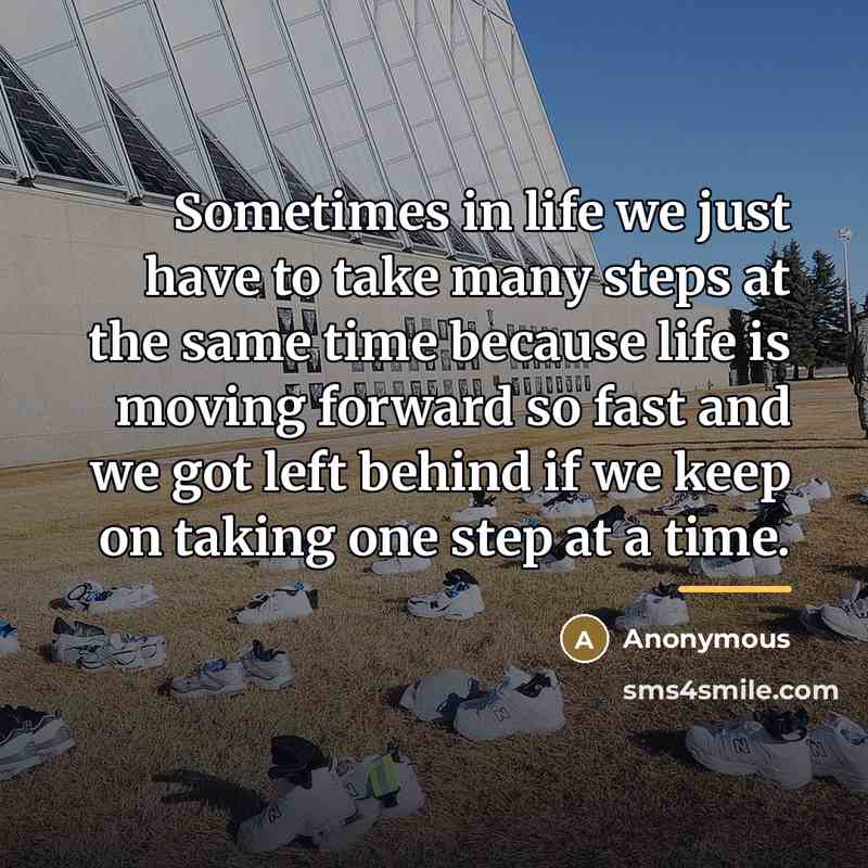 “Sometimes in life we just have to take many steps…” quote by Anonymous