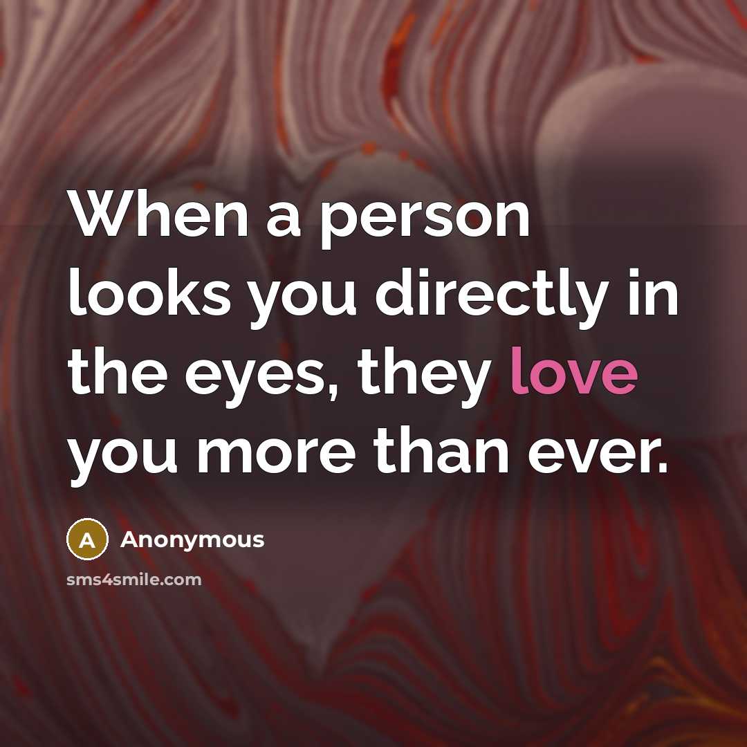 “When a person looks you directly in the eyes, they…” quote by Anonymous