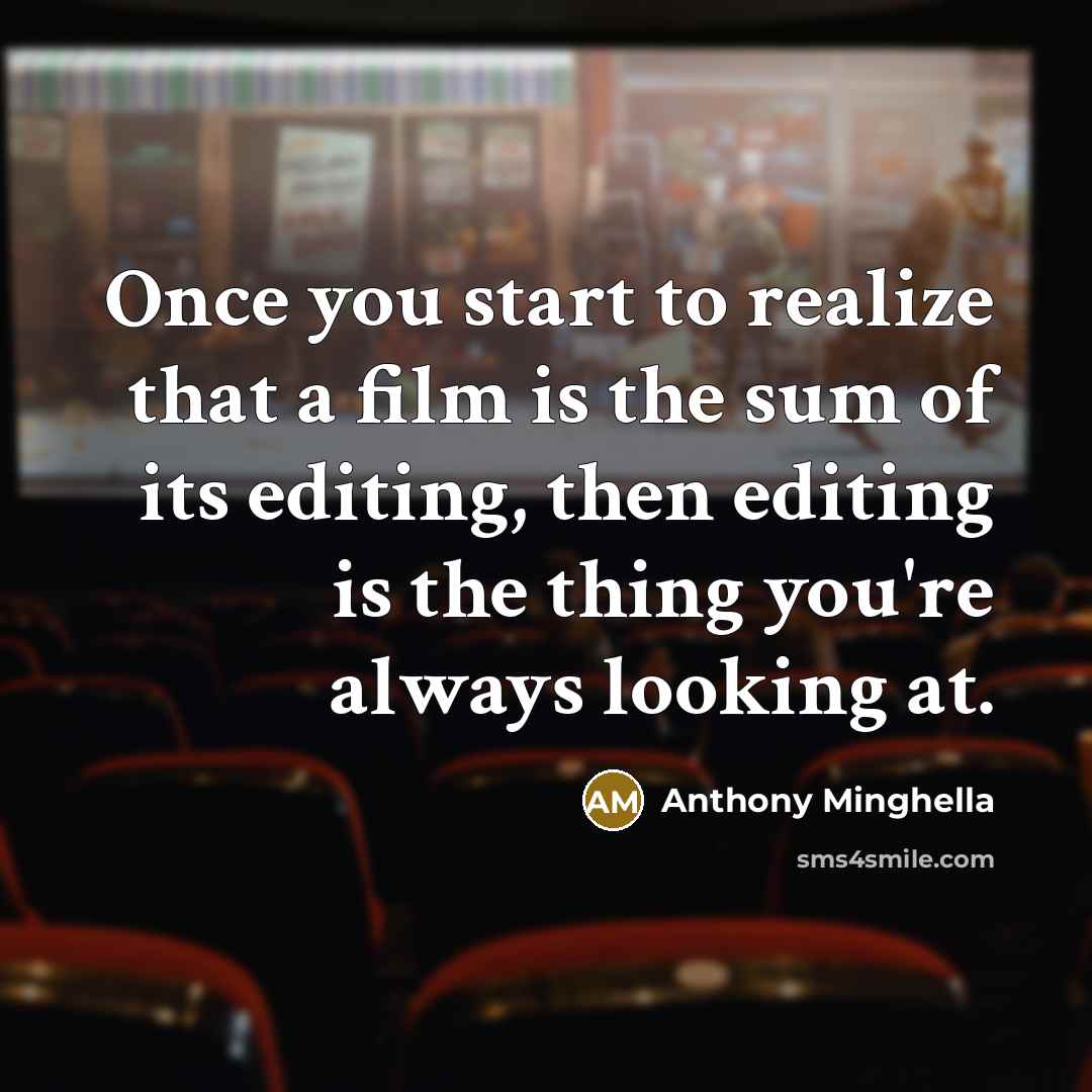 “Once you start to realize that a film is the…” quote by Anthony Minghella