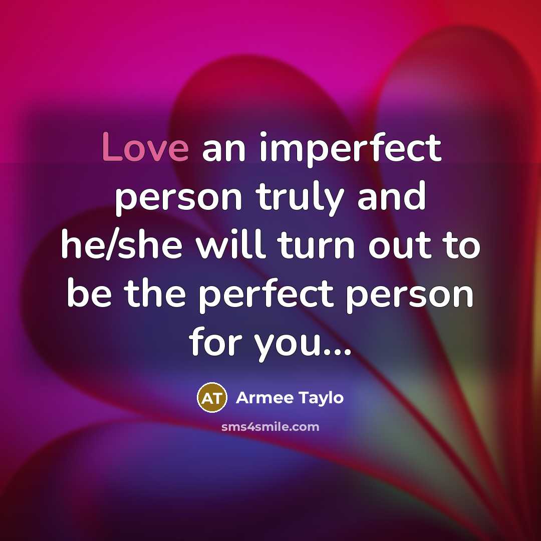 “Love an imperfect person truly and he/she will turn out…” quote by Armee Taylo