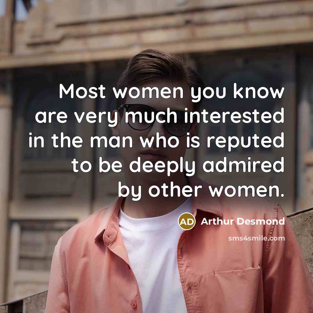 “Most women you know are very much interested in the…” quote by Arthur Desmond
