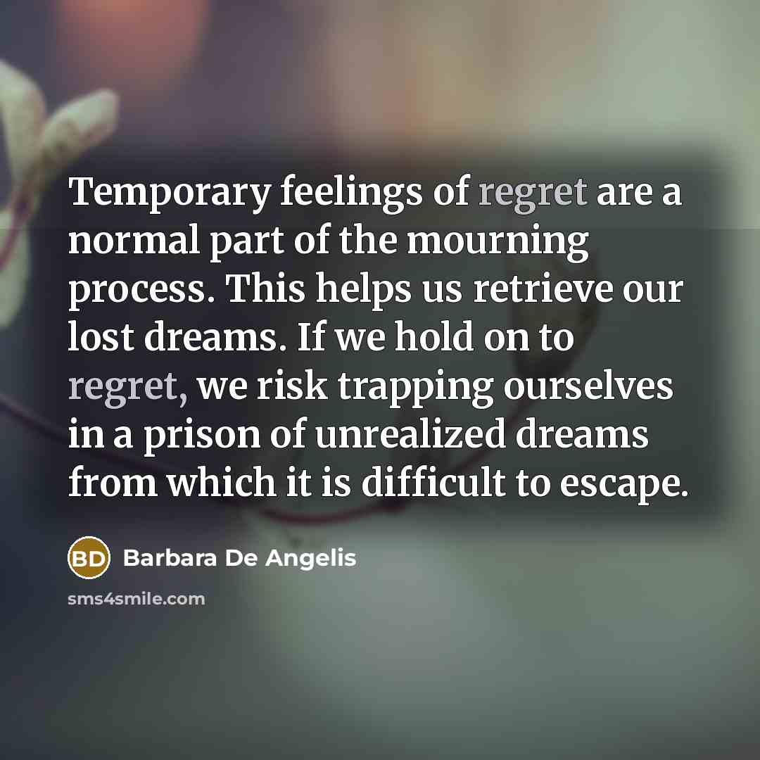 “Temporary feelings of regret are a normal part of the…” quote by Barbara De Angelis