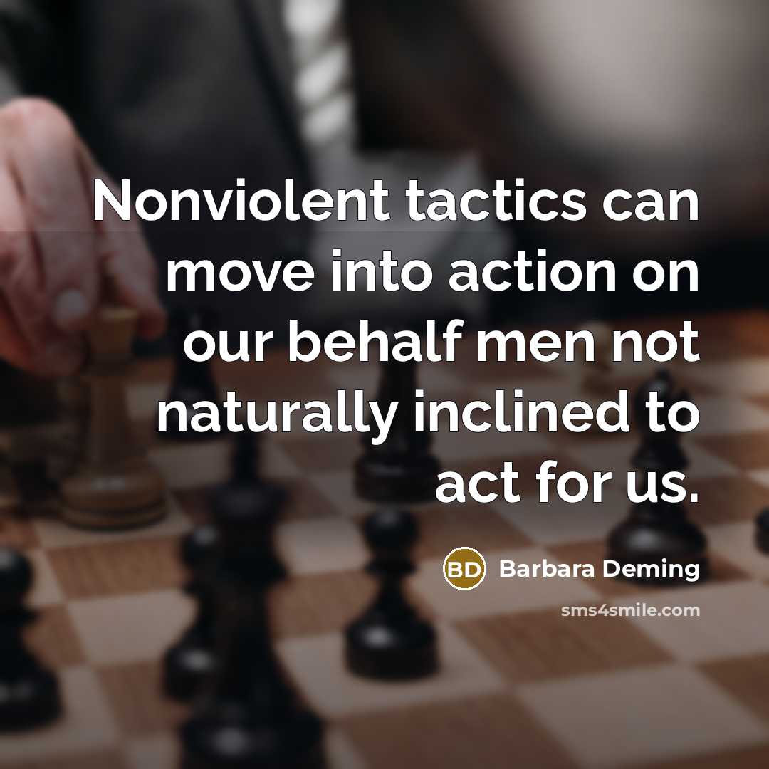 “Nonviolent tactics can move into action on our behalf men…” quote by Barbara Deming