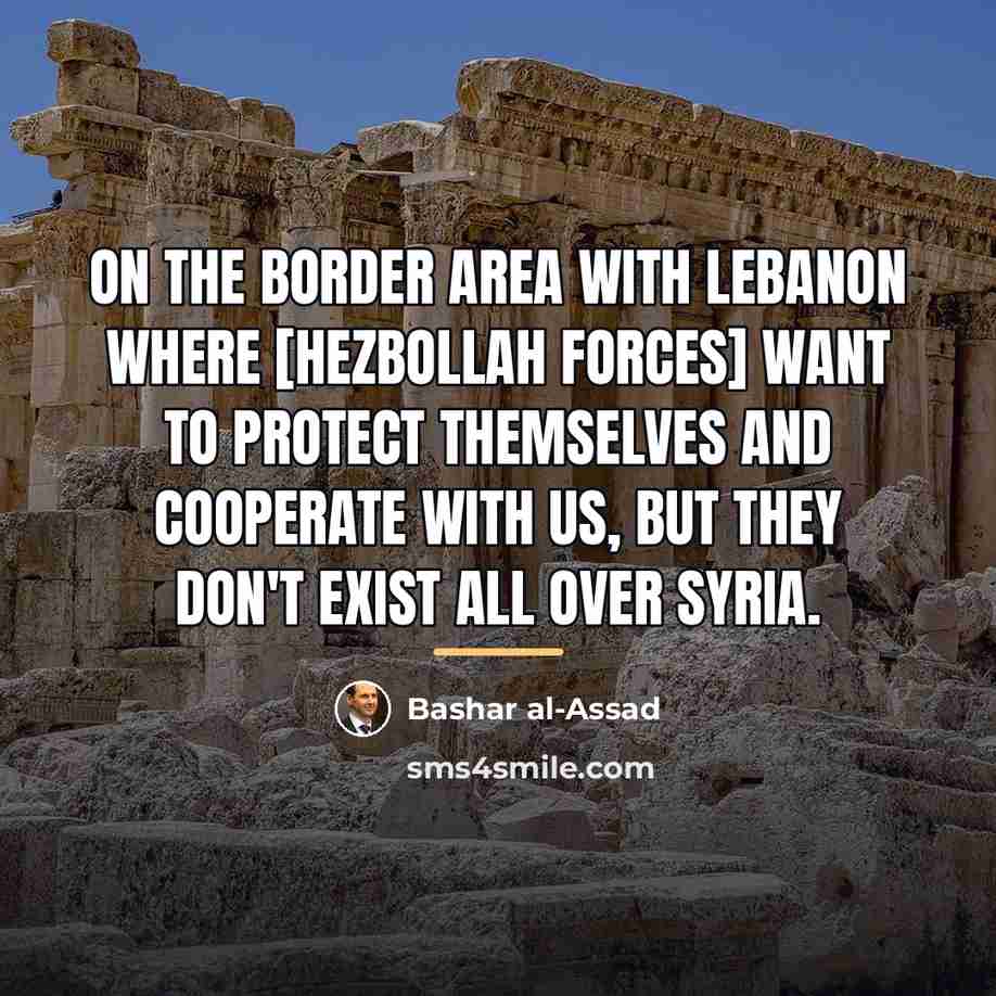 “On the border area with Lebanon where [Hezbollah forces] want…” quote by Bashar al-Assad