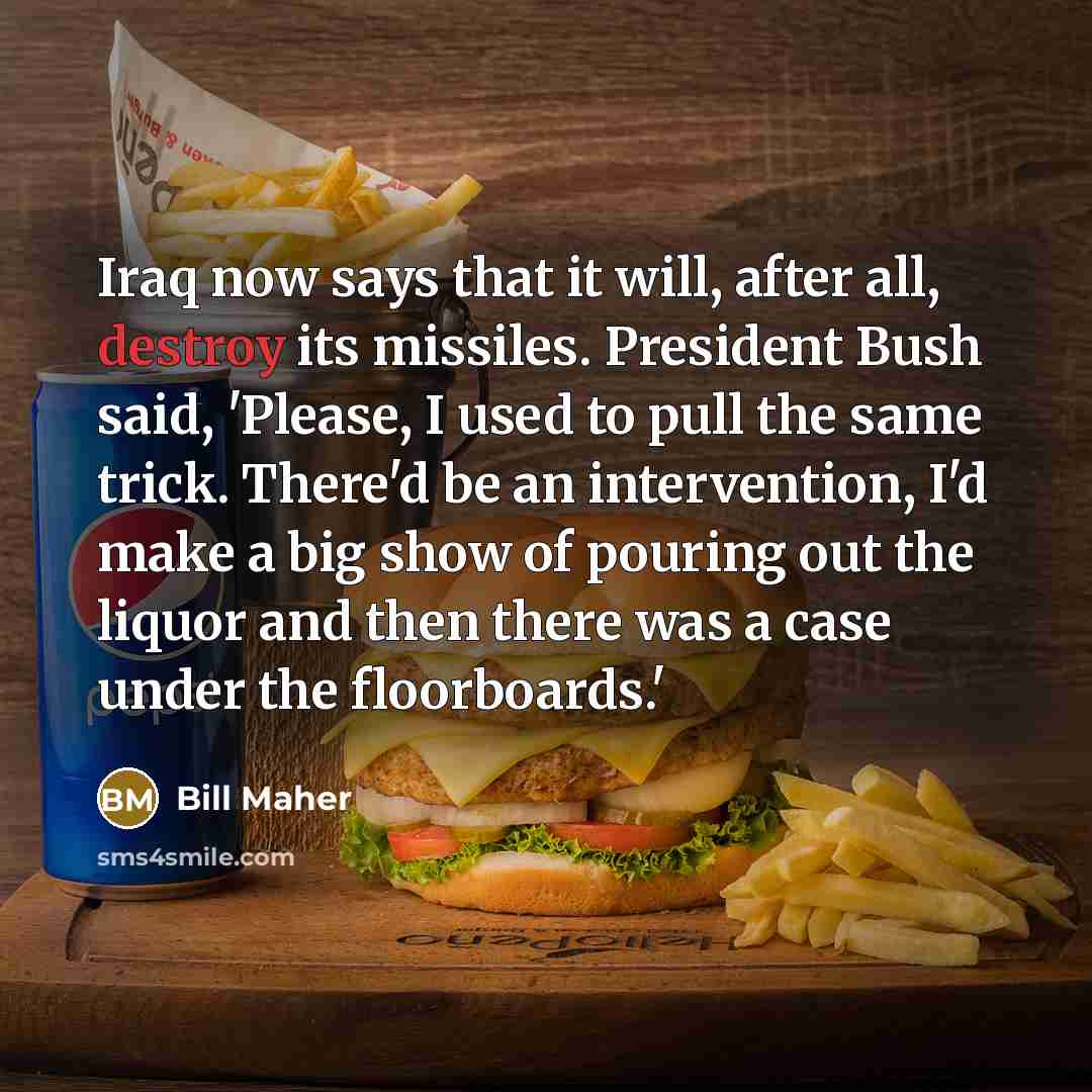 “Iraq now says that it will, after all, destroy its…” quote by Bill Maher