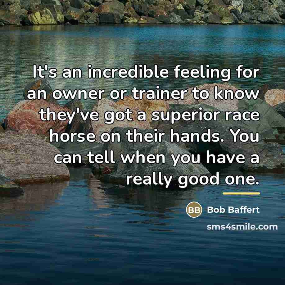 “It's an incredible feeling for an owner or trainer to…” quote by Bob Baffert