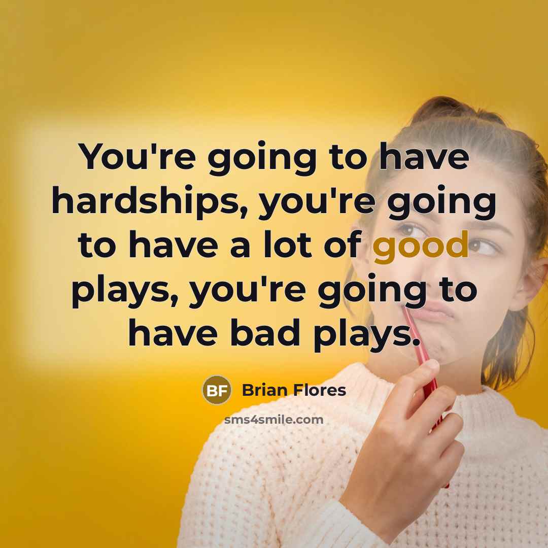 “You're going to have hardships, you're going to have a…” quote by Brian Flores