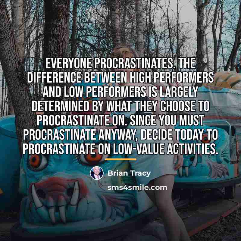 “Everyone procrastinates. The difference between high performers and low performers…” quote by Brian Tracy