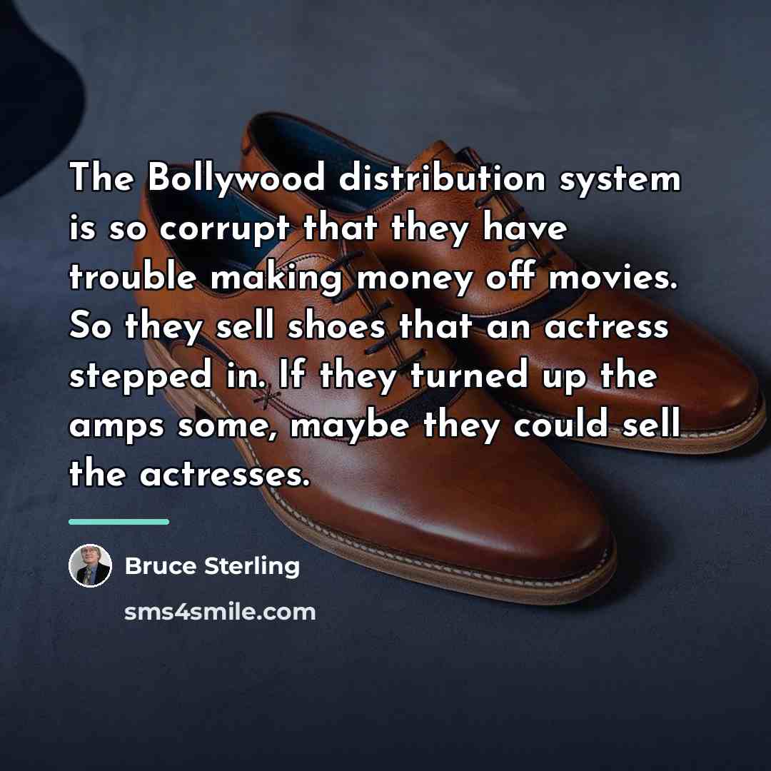“The Bollywood distribution system is so corrupt that they have…” quote by Bruce Sterling