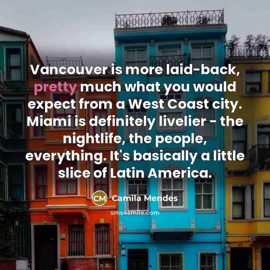 “Vancouver is more laid-back, pretty much what you would expect…” quote by Camila Mendes