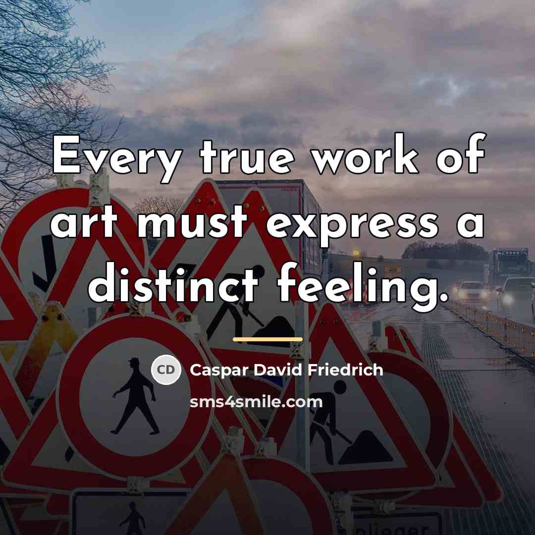 “Every true work of art must express a distinct feeling.…” quote by Caspar David Friedrich