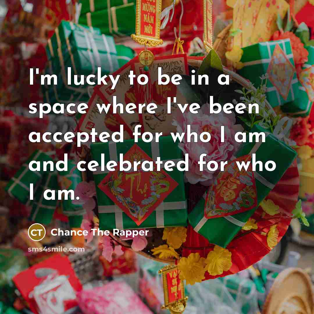 “I'm lucky to be in a space where I've been…” quote by Chance The Rapper