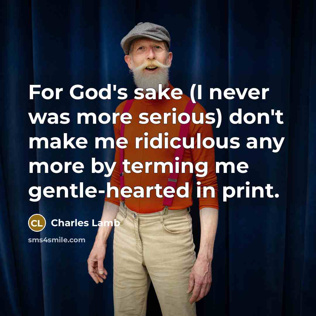 “For God's sake (I never was more serious) don't make…” quote by Charles Lamb