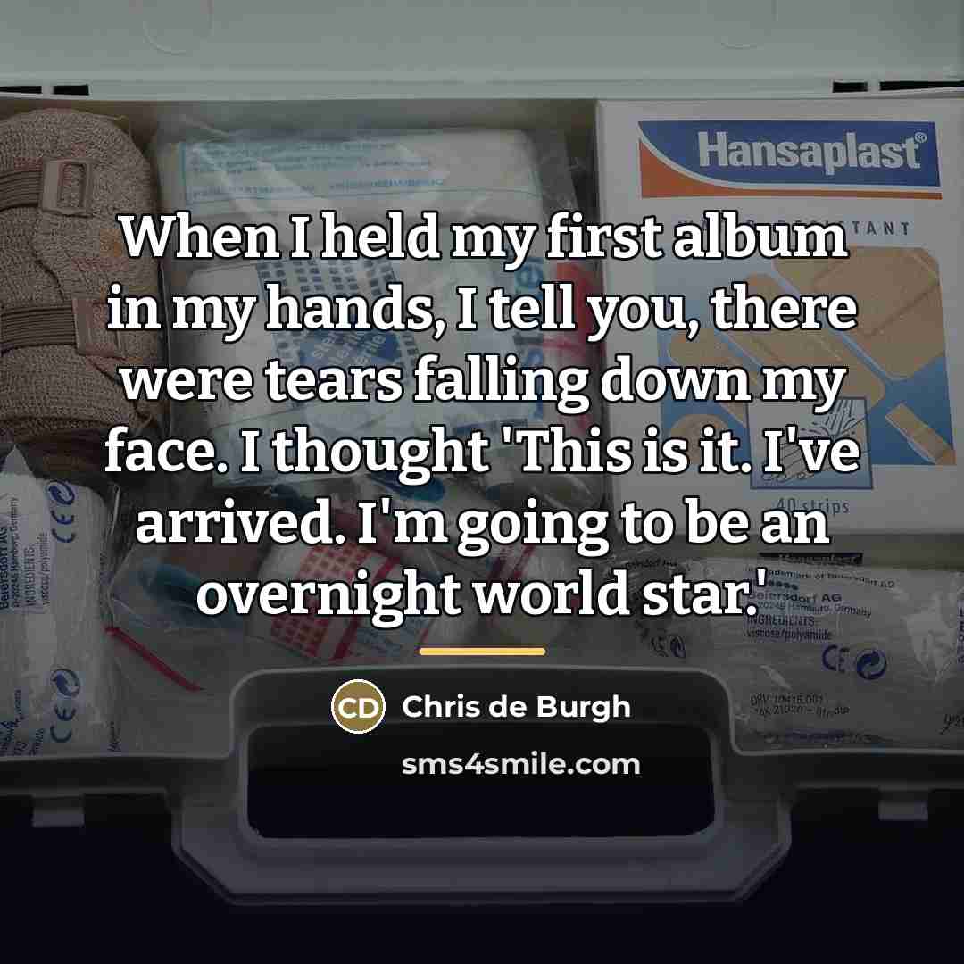 “When I held my first album in my hands, I…” quote by Chris de Burgh