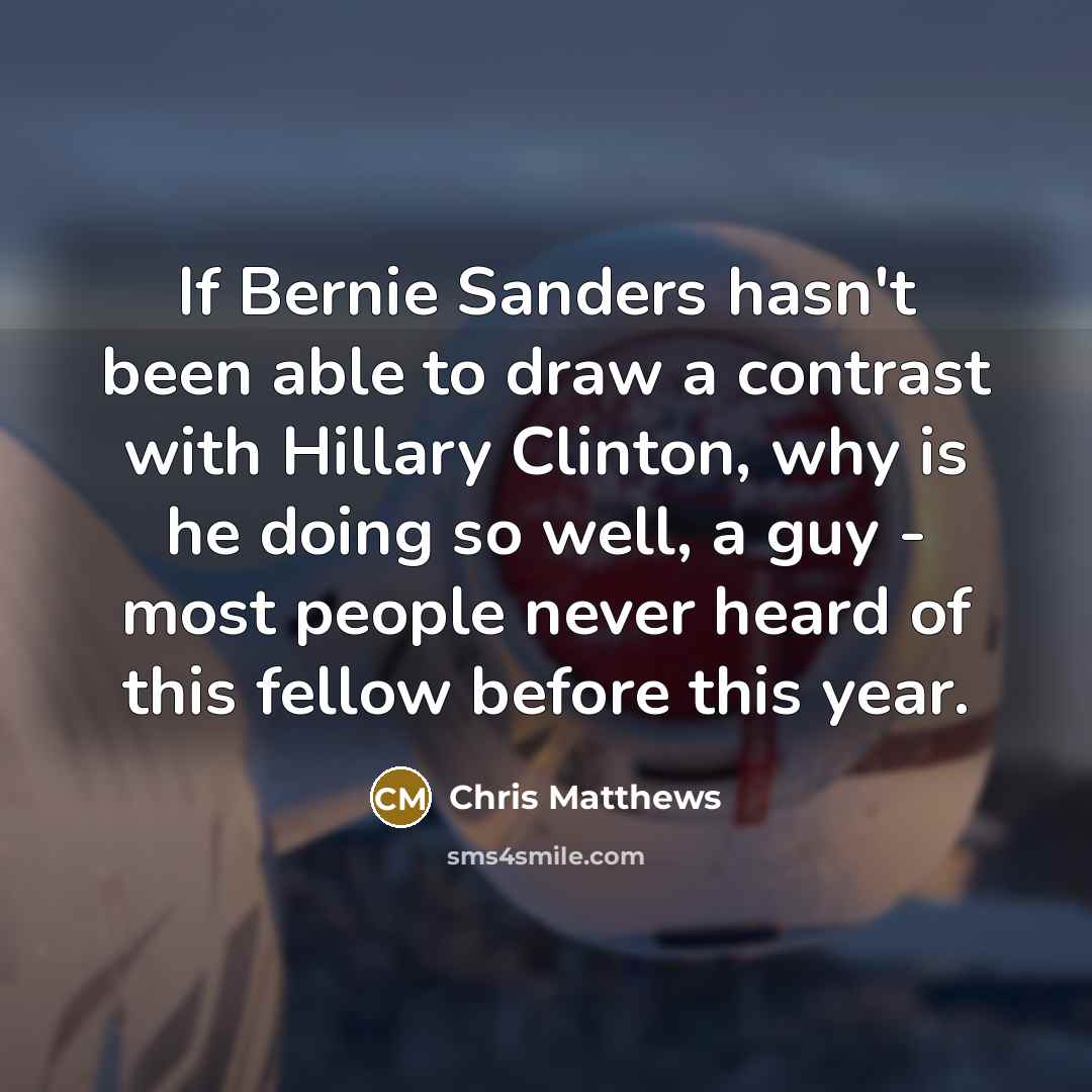 “If Bernie Sanders hasn't been able to draw a contrast…” quote by Chris Matthews