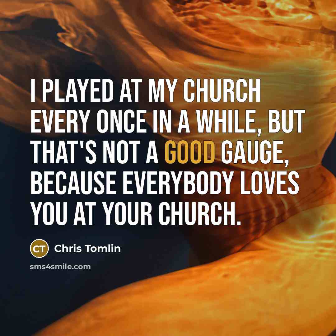 “I played at my church every once in a while,…” quote by Chris Tomlin