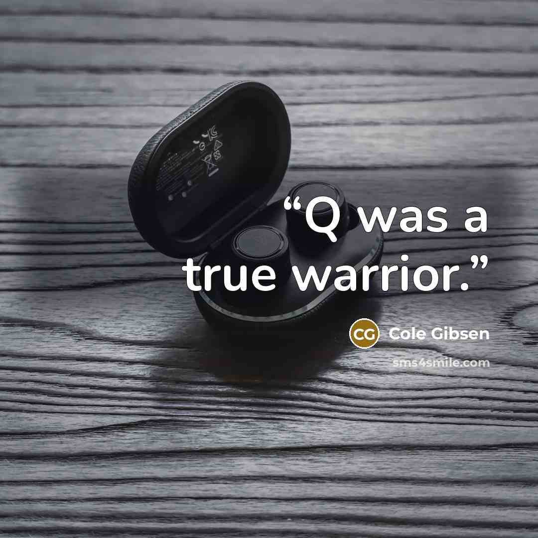 “Q was a true warrior.” quote by Cole Gibsen