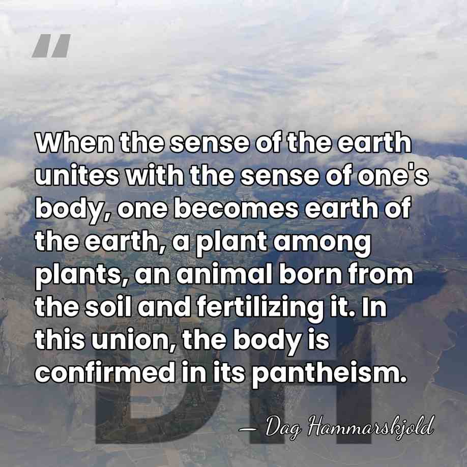 When the sense of the earth unites with the sense of one's&hellip; - Dag Hammarskjold