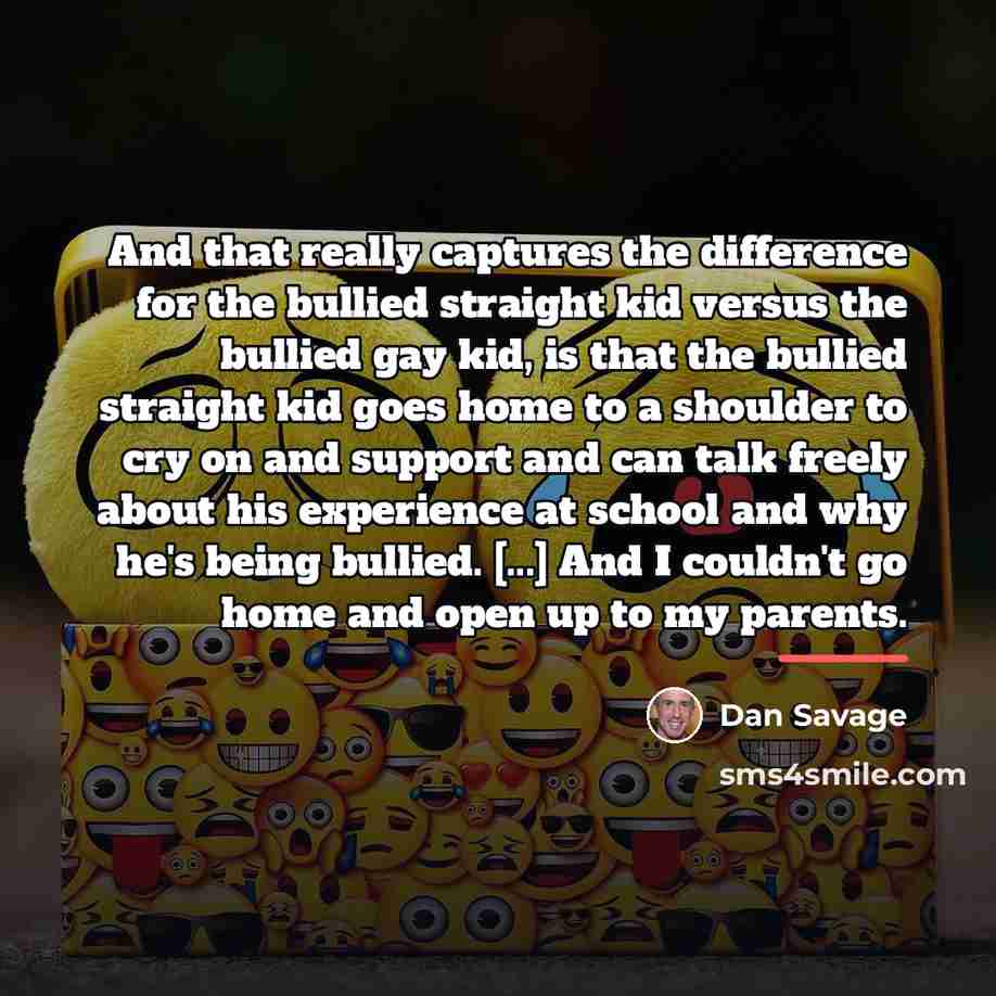 “And that really captures the difference for the bullied straight…” quote by Dan Savage