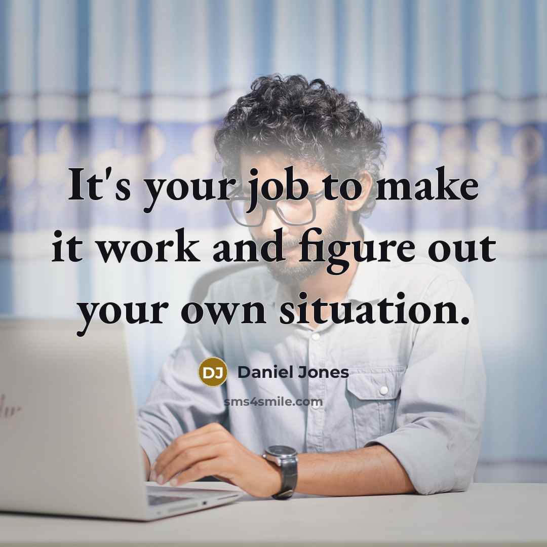 “It's your job to make it work and figure out…” quote by Daniel Jones