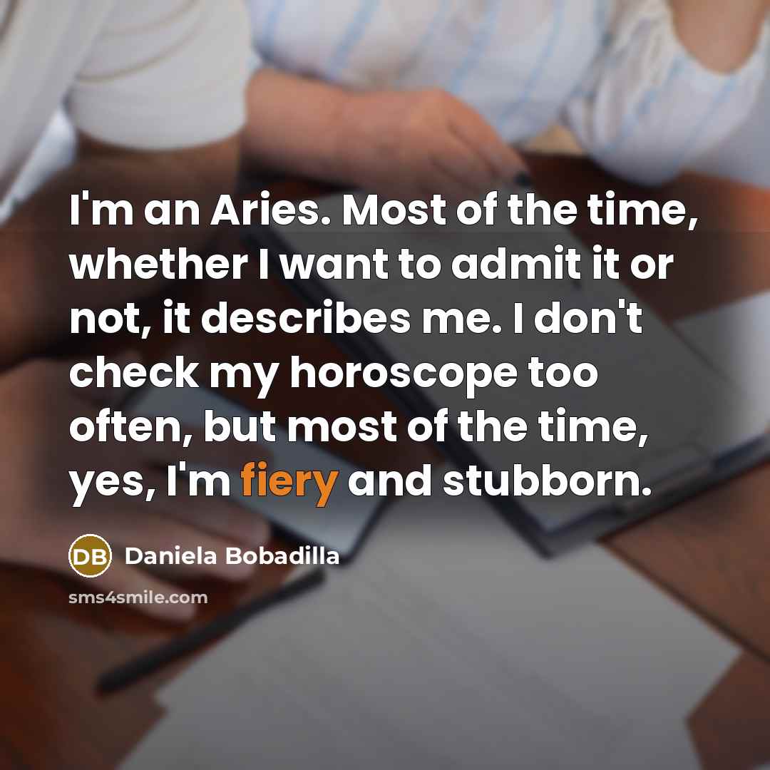 “I'm an Aries. Most of the time, whether I want…” quote by Daniela Bobadilla