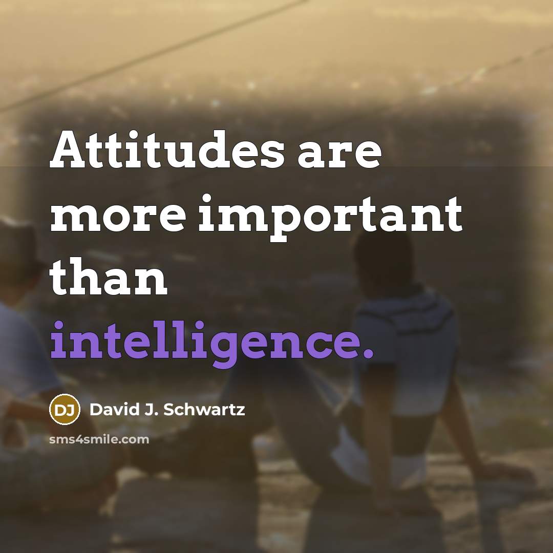 “Attitudes are more important than intelligence.…” quote by David J. Schwartz