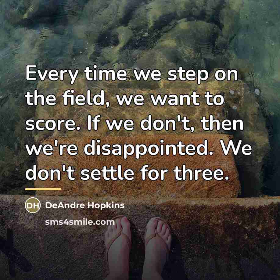 “Every time we step on the field, we want to…” quote by DeAndre Hopkins