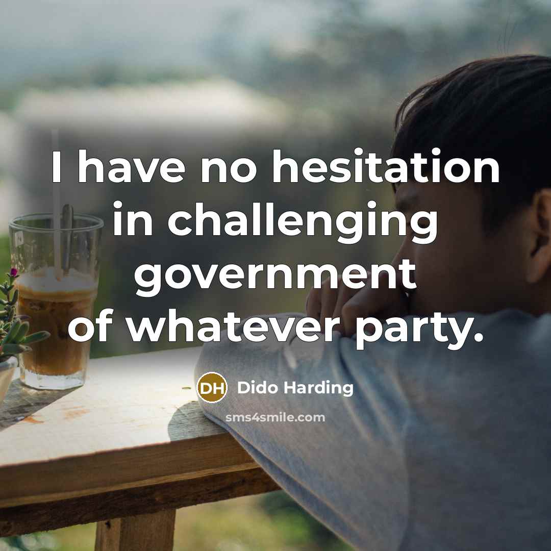 “I have no hesitation in challenging government of whatever party.…” quote by Dido Harding