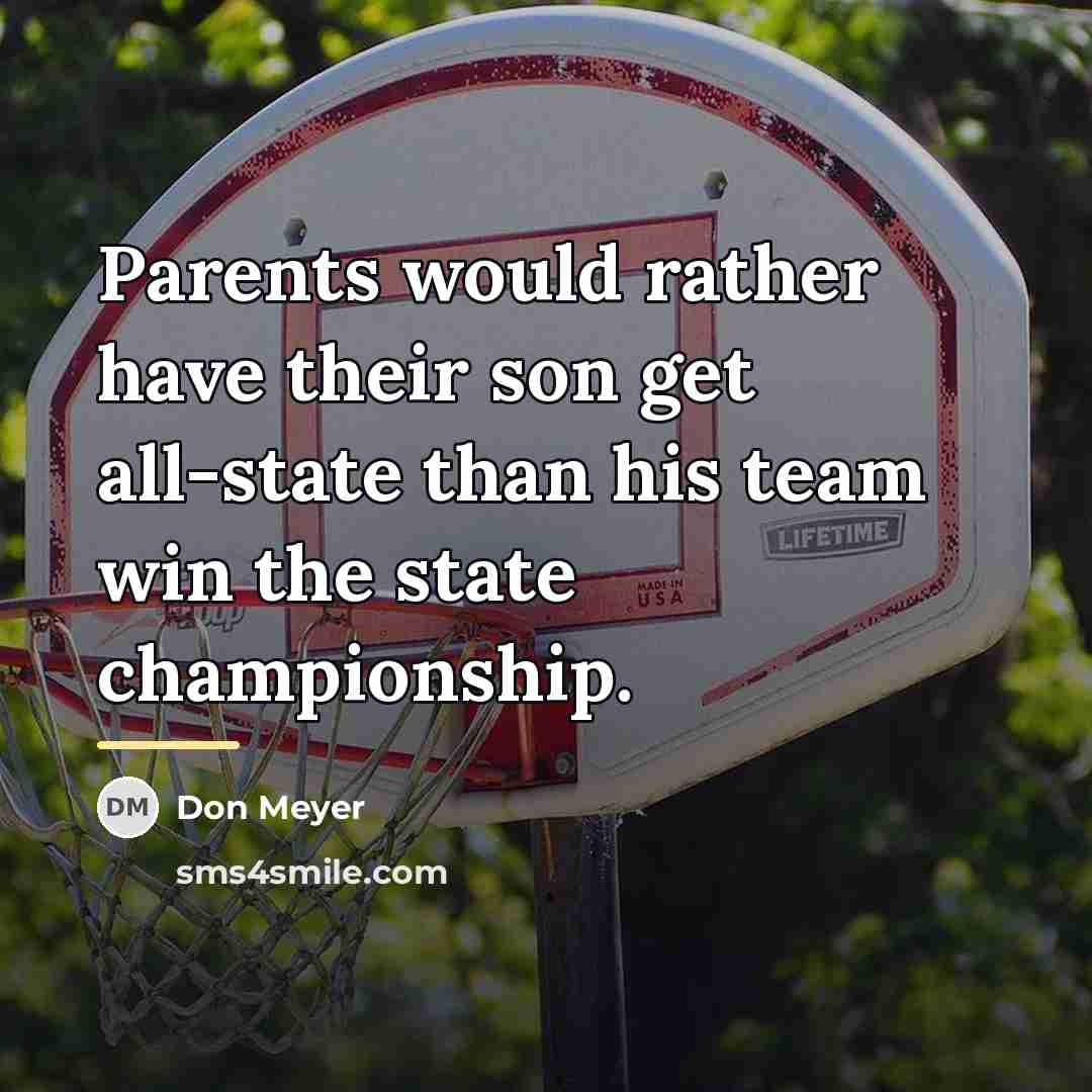 “Parents would rather have their son get all-state than his…” quote by Don Meyer