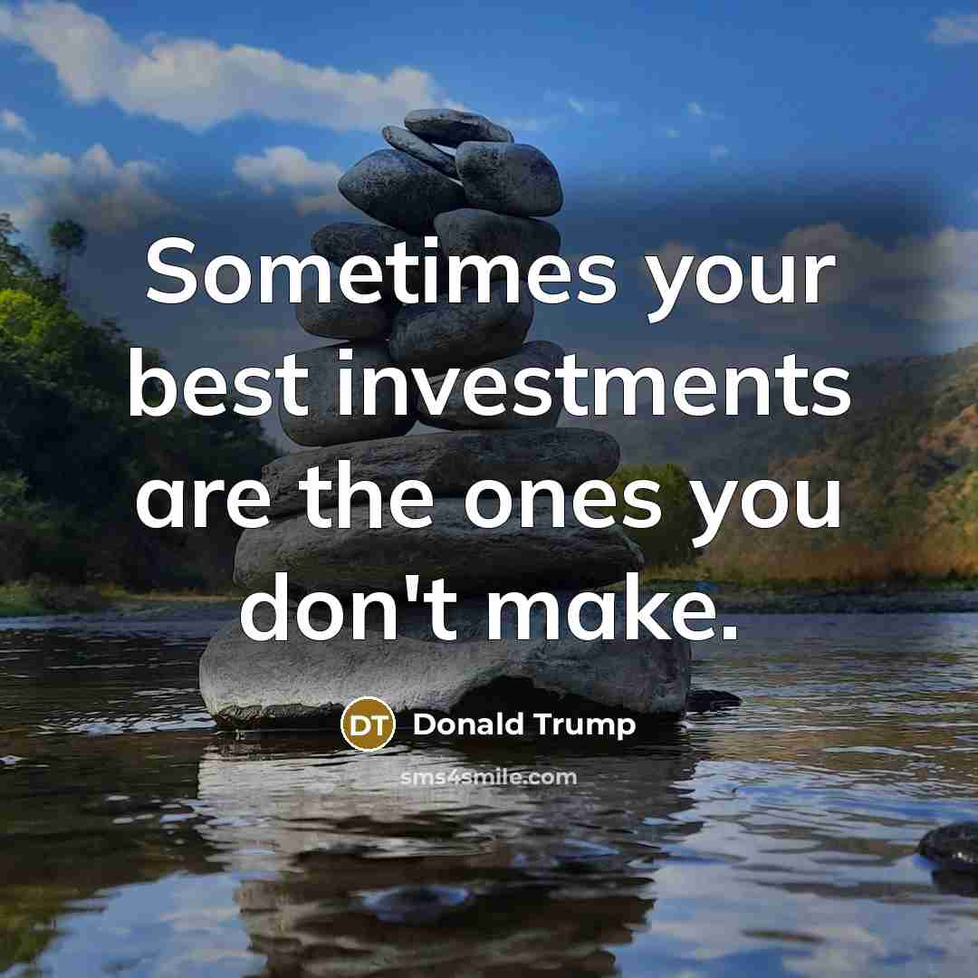 “Sometimes your best investments are the ones you don't make.” quote by Donald Trump