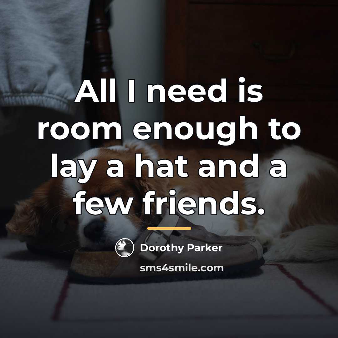 “All I need is room enough to lay a hat…” quote by Dorothy Parker